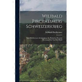 Wilibald Pirckheimers Schweizerkrieg Nach Pirckheimers Autographum Im Britischen - Willibald Pirckheimer - Hardcover - English Book - History