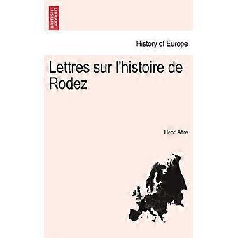 Lettres Sur L'histoire De Rodez - Henri Affre - Paperback - English Book - History