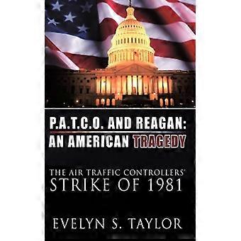 P.a.t.c.o. And Reagan An American Tragedy The Air Traffic Controllers' Strike Of - Evelyn S. Taylor - Hardcover - English Book - History