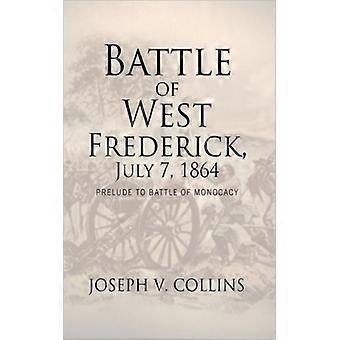Battle Of West Frederick July 7 1864 Prelude To Battle Of Monocacy - Joseph V. Collins - Paperback - English Book - History