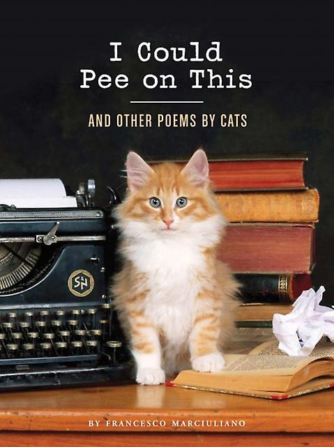 I Could Pee On This And Other Poems By Cats by Francesco Marciuliano Hardback Book