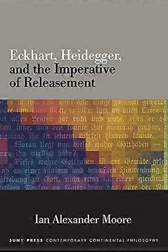 Eckhart Heidegger And The Imperative Of Releasement by Moore & Ian Alexander Assistant Professor & Loyola Marymount University Paperback