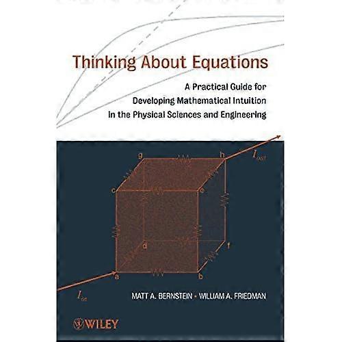 Thinking About Equations: A Practical Guide for Developing Mathematical Intuitionin the Physical Sciences and Engineering