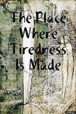 The Place Where Tiredness Is Made