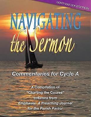 Navigating the Sermon Cycle a  Lent  Easter Edition