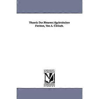 Theorie Der Binaren Algebraischen Formen Von A. Clebsch.