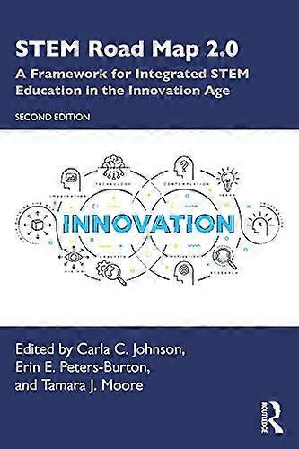 STEM Road Map 2.0: A Framework for Integrated STEM Education in the Innovation Age