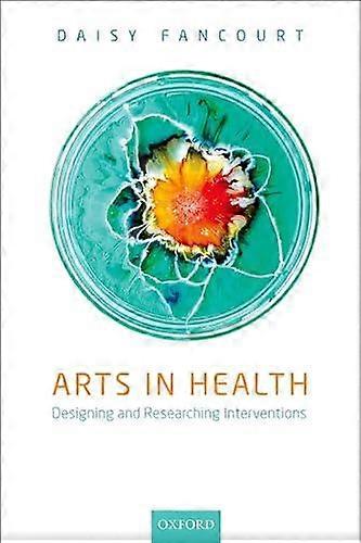 Arts In Health by Fancourt, Daisy Research Fellow, Research Fellow, Centre for Performance Science, Royal College of Music, UK Paperback