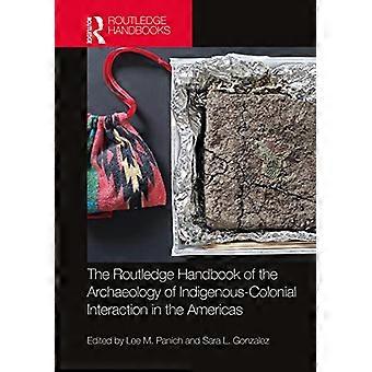 Routledge Handbook of the Archaeology of Indigenous Colonial Interaction in the Americas