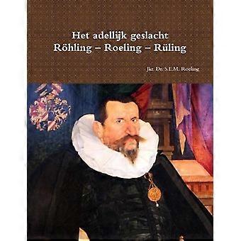 Het Adellijk Geslacht Rhling Roeling Rling - Sebastiaan Roeling