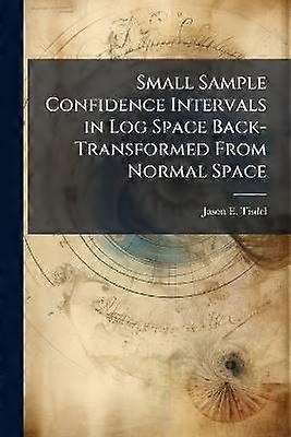 Small Sample Confidence Intervals in Log Space Back-Transformed From Normal Space