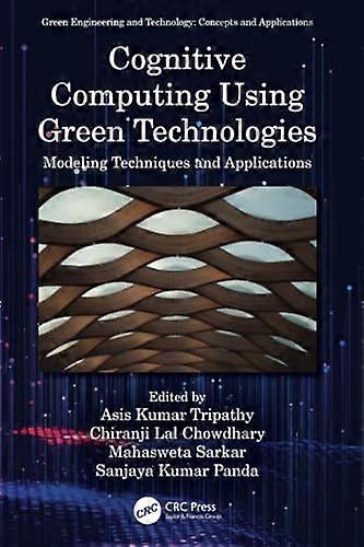 Cognitive Computing Using Green Technologies: Modeling Techniques and Applications (Green Engineering and Technology)