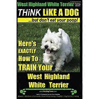 West Highland White Terrier, Addestramento West Highland White Terrier AAA Akc - Pensa come un cane, ma non mangiare la tua cacca! -- Razza West Highland Terrier