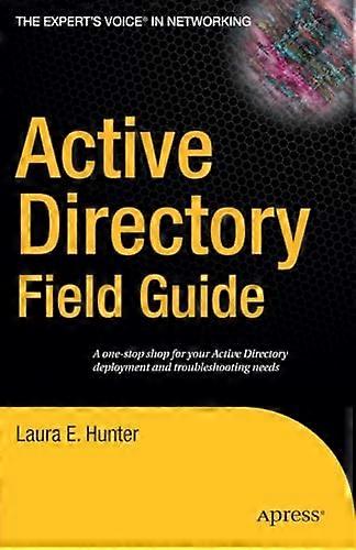 Active Directory Field Guide (Expert's Voice)