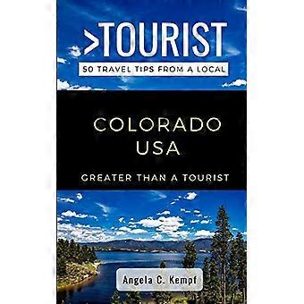 Większe niż turysta-Kolorado USA: 50 wskazówek dotyczących podróży od lokalnego (Greater Than a Tourist United States)