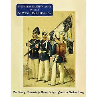 The Royal Prussian Army In Their Newest Uniform 1855 Die Knigl. Preussische Arme - Naval & Military Press