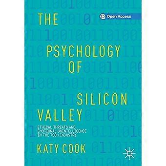 The Psychology of Silicon Valley Ethical Threats and Emotional Unintelligence in the Tech Industry