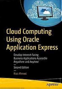 Cloud Computing Using Oracle Application Express Develop Internet-facing Busines - Riaz Ahmed - Paperback - en Book