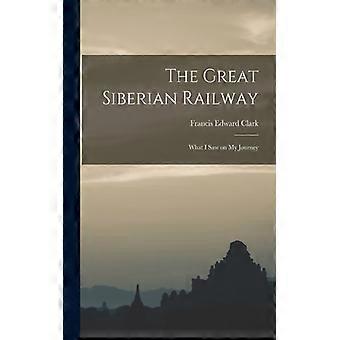 The Great Siberian Railway What I Saw On My Journey - Francis Edward Clark - Paperback - English Book - History