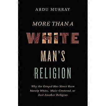 The More Than A White Man's Religion Why The Gospel Has Never Been Merely White - Abdu Murray - Paperback - en Book