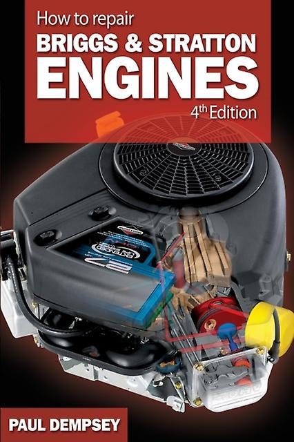 How To Repair Briggs And Stratton Engines 4th Ed. by Paul Dempsey Paperback
