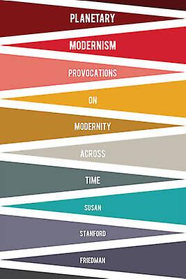 Planetary Modernisms by Susan Stanford Friedman Hardback Book