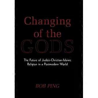 A Mudança dos Deuses: O Futuro da Religião Judaico-Cristã-Islâmica em um Pós-Modernismo - Bob Ping