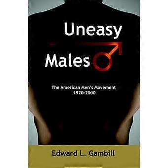 Uneasy Males The American Men's Movement 19702000