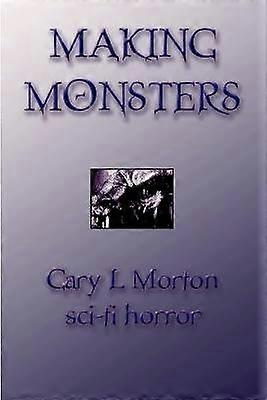 Making Monsters (sci Fi Horror)