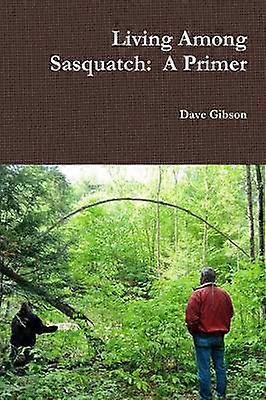 Living Among Sasquatch: A Primer