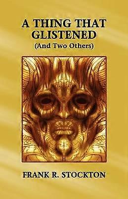 A Thing That Glistened And Two Others