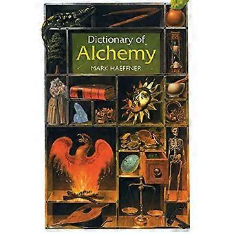Dictionary of Alchemy From Maria Prophetessa to Isaac Newton