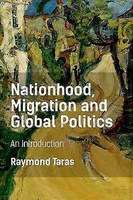 Nationhood Migration and Global Politics