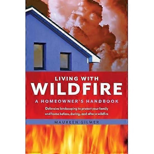 Living with Wildfire: a Homeowner's Handbook
