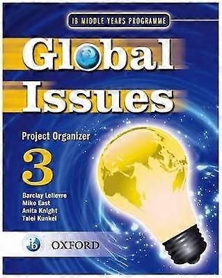 Global Issues: MYP Project Organizer 3: IB Middle Years Programme (Global Issues MYP Project Organizers)
