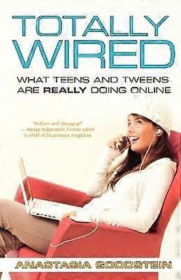 Totally Wired What Teens and Tweens Are Really Doing Online