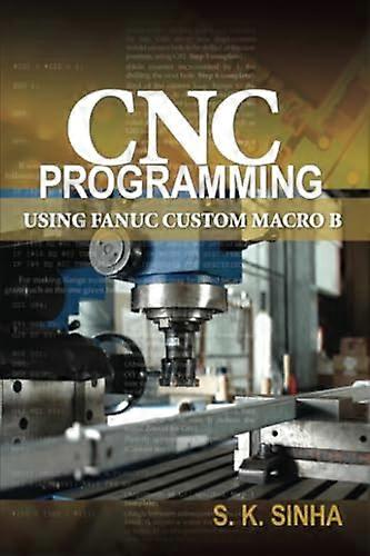 CNC Programming Using Fanuc Custom Macro B