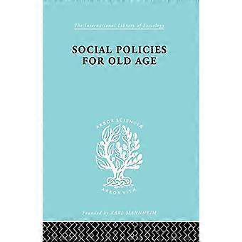 Social Policies for Old Age: A Review of Social Provision for Old Age in Great Britain (International Library of Sociology)