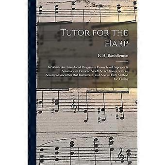 Tutor per l'arpa: in cui vengono introdotti esempi progressivi di arpeggi e sonate con arie preferite e canzoni scozzesi, con un accompagnamento per T