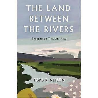 Terre entre les rivières : réflexions sur le temps et l’espace