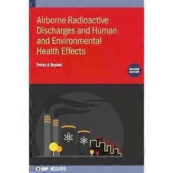 Airborne Radioactive Discharges And Human And Environmental Health Effects Secon - Peter A Bryant