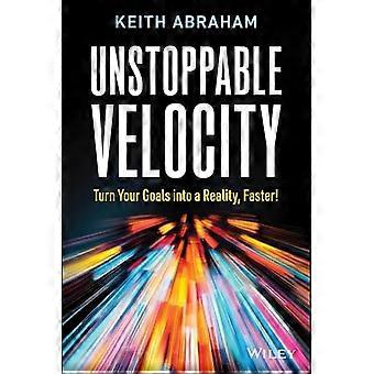 Unstoppable Velocity Turn Your Goals into a Reality Faster
