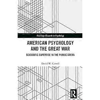 American Psychology and the Great War Scientific Expertise in the Public Arena