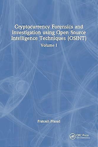 Cryptocurrency Forensics and Investigation using Open Source Intelligence Techniques (OSINT) Volume I