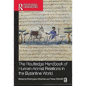 The Routledge Handbook of Human Animal Relations in the Byzantine World