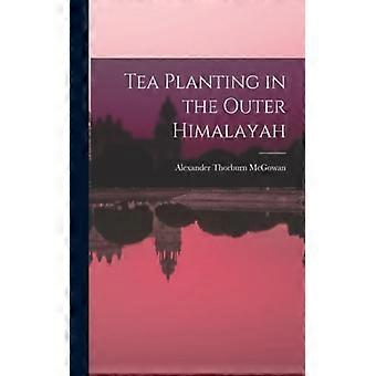 Tea Planting In The Outer Himalayah - Alexander Thorburn McGowan - Paperback - English Book - History