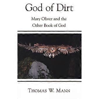 God Of Dirt Mary Oliver And The Other Book Of God - Thomas W. Mann - Paperback - en Book