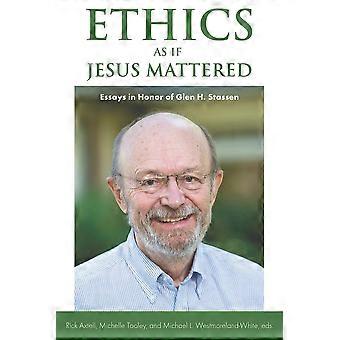 Ethics As If Jesus Mattered Essays In Honor Of Glen H. Stassen - Rick Axtell - Paperback - en Book