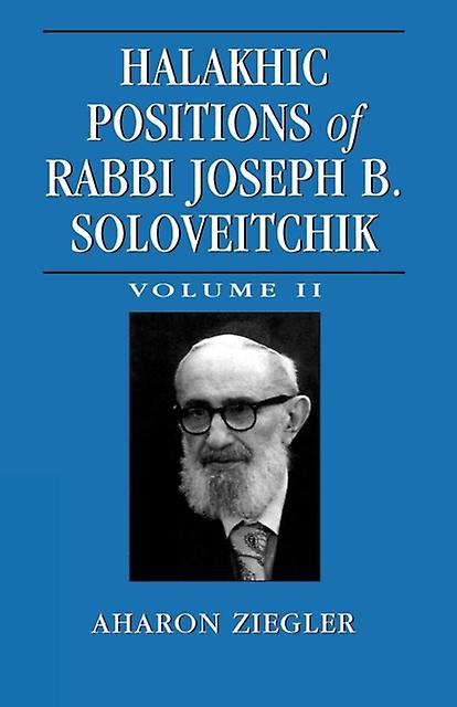 Halakhic Positions Of Rabbi Joseph B. Soloveitchik by Aharon Ziegler Paperback Book
