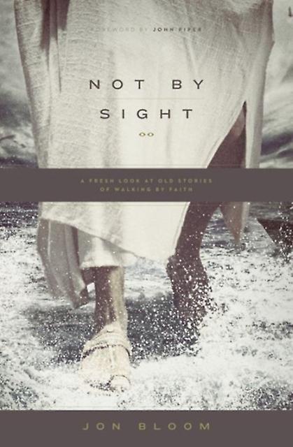Not By Sight by Jon Bloom Paperback Book